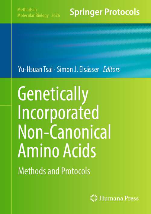 Book cover of Genetically Incorporated Non-Canonical Amino Acids: Methods and Protocols (1st ed. 2023) (Methods in Molecular Biology #2676)