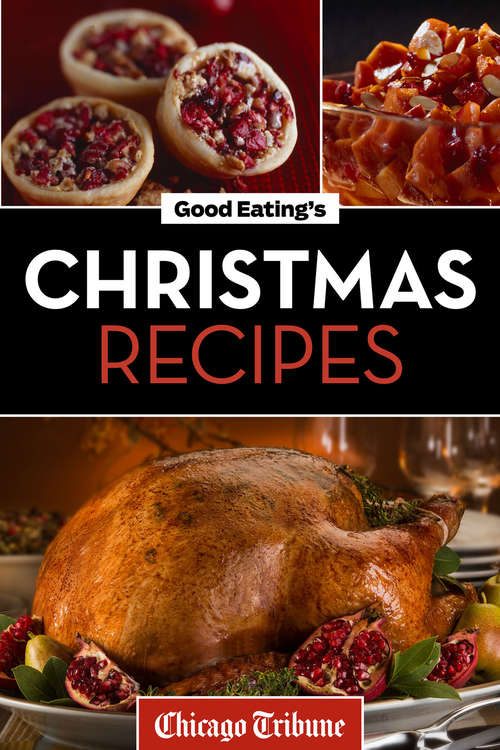 Book cover of Good Eating's Christmas Recipes: Delicious Holiday Entrees, Appetizers, Sides, Desserts, And More