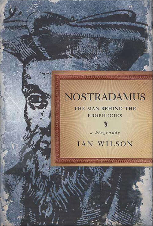 Book cover of Nostradamus: The Man Behind the Prophecies, a Biography