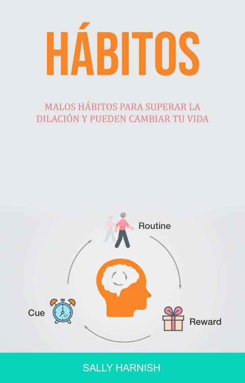 Book cover of Hábitos: Malos Hábitos Para Superar La Dilación Y Pueden Cambiar Tu Vida