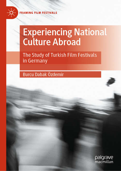 Book cover of Experiencing National Culture Abroad: The Study of  Turkish Film Festivals in Germany (Framing Film Festivals)