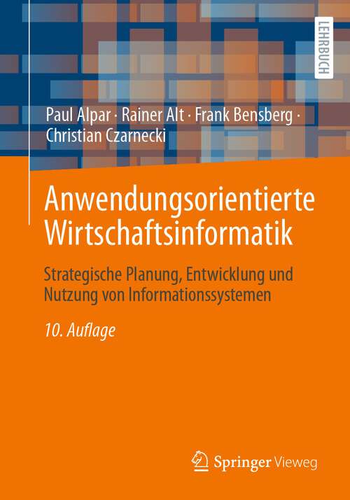 Book cover of Anwendungsorientierte Wirtschaftsinformatik: Strategische Planung, Entwicklung und Nutzung von Informationssystemen (10. Aufl. 2023)
