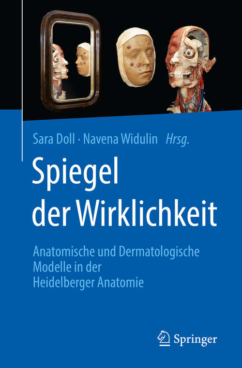 Book cover of Spiegel der Wirklichkeit: Anatomische und Dermatologische Modelle in der Heidelberger Anatomie (1. Aufl. 2019)