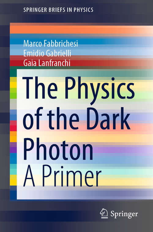 Book cover of The Physics of the Dark Photon: A Primer (1st ed. 2021) (SpringerBriefs in Physics)