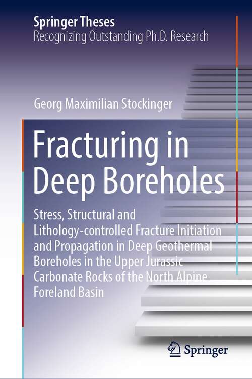 Book cover of Fracturing in Deep Boreholes: Stress, Structural and Lithology-controlled Fracture Initiation and Propagation in Deep Geothermal Boreholes in the Upper Jurassic Carbonate Rocks of the North Alpine Foreland Basin (1st ed. 2022) (Springer Theses)