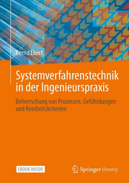 Book cover of Systemverfahrenstechnik in der Ingenieurspraxis: Beherrschung von Prozessen, Gefährdungen und Reinheitskriterien (1. Aufl. 2022)