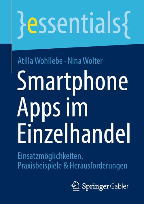 Book cover of Smartphone Apps im Einzelhandel: Einsatzmöglichkeiten, Praxisbeispiele & Herausforderungen (1. Aufl. 2021) (essentials)
