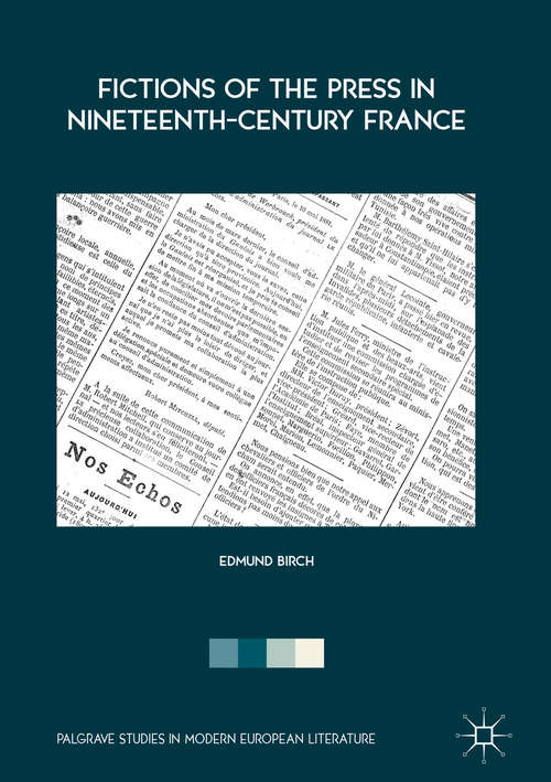 Book cover of Fictions of the Press in Nineteenth-Century France (1st ed. 2018) (Palgrave Studies in Modern European Literature)