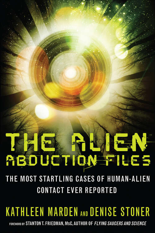 Book cover of The Alien Abduction Files: The Most Startling Cases of Human-Alien Contact Ever Reported