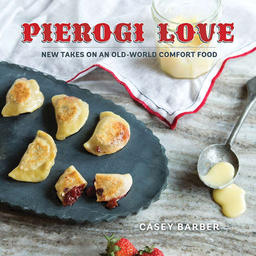 Book cover of Pierogi Love: New Takes on an Old-World Comfort Food