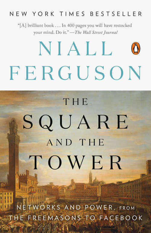 Book cover of The Square and the Tower: Networks and Power, from the Freemasons to Facebook