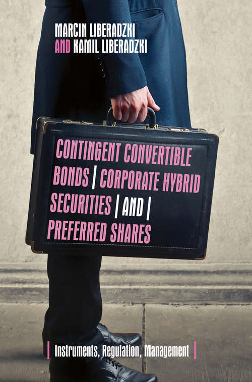 Book cover of Contingent Convertible Bonds, Corporate Hybrid Securities and Preferred Shares: Instruments, Regulation, Management (1st ed. 2019)