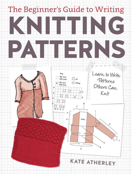 Book cover of The Beginner's Guide to Writing Knitting Patterns: Learn to Write Patterns Others Can Knit