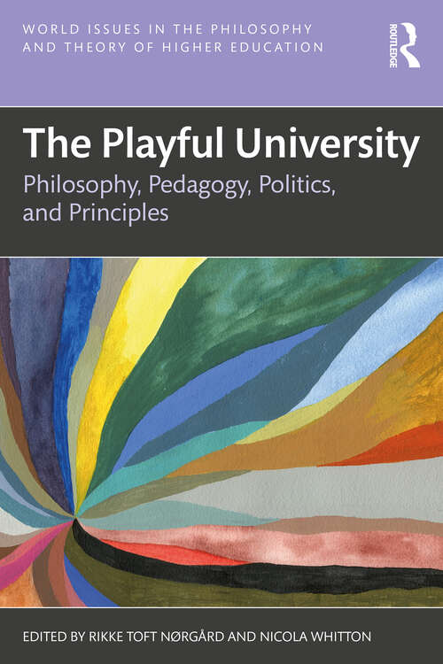 Book cover of The Playful University: Philosophy, Pedagogy, Politics and Principles (World Issues in the Philosophy and Theory of Higher Education)