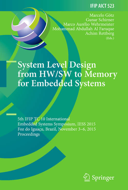 Book cover of System Level Design from HW/SW to Memory for Embedded Systems: 5th Ifip Tc 10 International Embedded Systems Symposium, Iess 2015, Foz Do Iguaçu, Brazil, November 3-6, 2015, Proceedings (IFIP Advances in Information and Communication Technology #523)