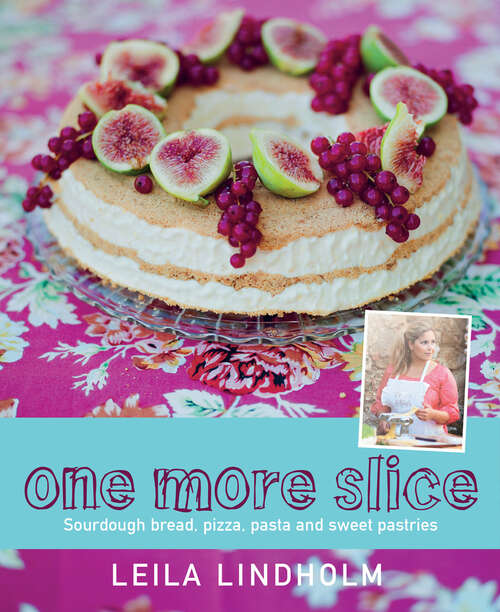 Book cover of One More Slice: Sourdough Bread, Pizza, Pasta and Sweet Pastries