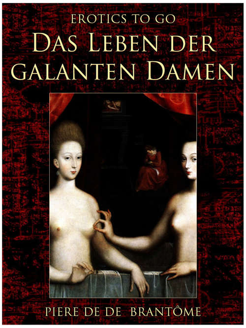 Book cover of Das Leben der galanten Damen: Revised Edition Of Original Version (Erotics To Go)