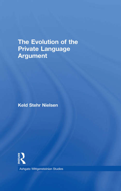Book cover of The Evolution of the Private Language Argument (Ashgate Wittgensteinian Studies)