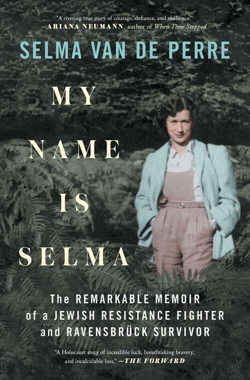 Book cover of My Name Is Selma: The Remarkable Memoir of a Jewish Resistance Fighter and Ravensbrück Survivor