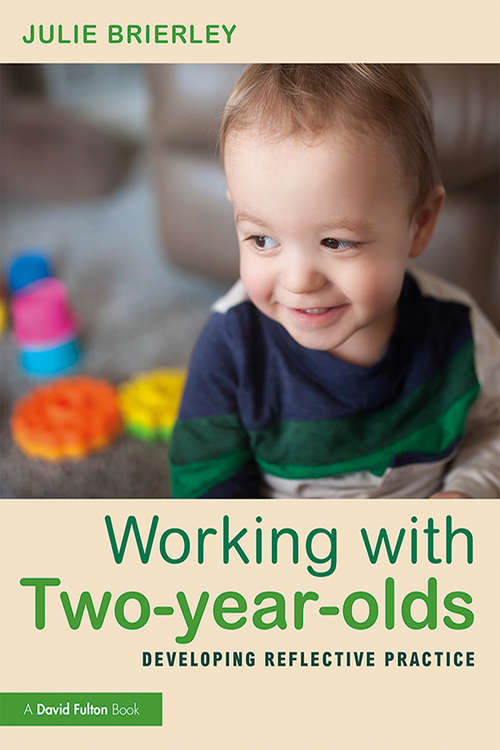 Book cover of Working with Two-year-olds: Developing Reflective Practice