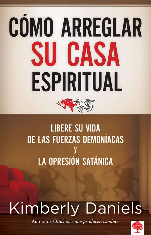 Book cover of Como Arreglar Su Casa Espiritual: Libere su vida de las fuerzas demoníacas y la opresión satánica