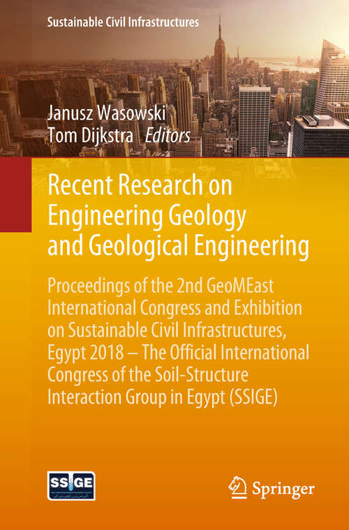 Book cover of Recent Research on Engineering Geology and Geological Engineering: Proceedings of the 2nd GeoMEast International Congress and Exhibition on Sustainable Civil Infrastructures, Egypt 2018 – The Official International Congress of the Soil-Structure Interaction Group in Egypt (SSIGE) (1st ed. 2019) (Sustainable Civil Infrastructures)