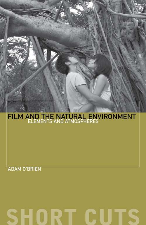 Book cover of Film and the Natural Environment: Elements and Atmospheres (Short Cuts)
