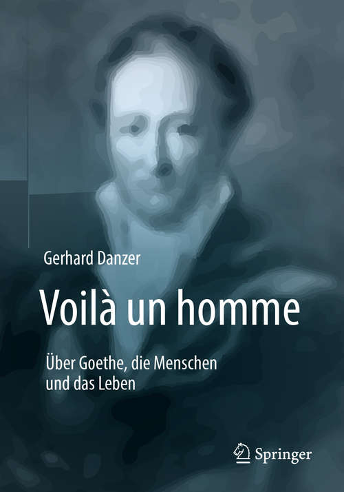 Book cover of Voilà un homme - Über Goethe, die Menschen und das Leben (1. Aufl. 2019)