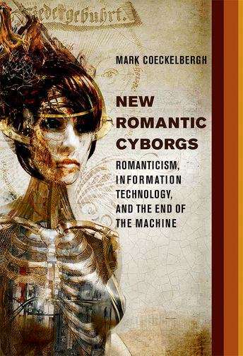 Book cover of New Romantic Cyborgs: Romanticism, Information Technology, and the End of the Machine