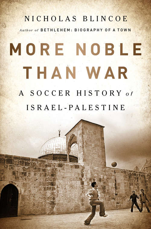 Book cover of More Noble Than War: A Soccer History of Israel-Palestine