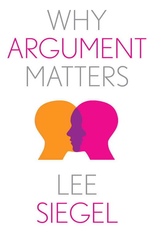 Book cover of Why Argument Matters (Why X Matters Series)