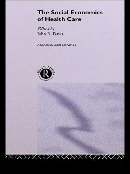 Book cover of The Social Economics of Health Care (Advances In Social Economics Ser.)