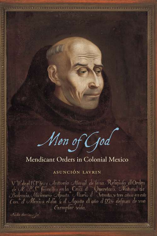 Book cover of Men of God: Mendicant Orders in Colonial Mexico (Confluencias)