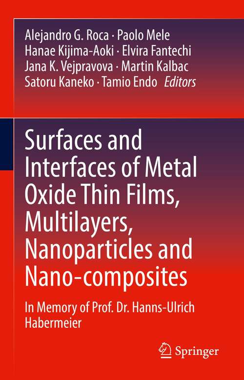 Book cover of Surfaces and Interfaces of Metal Oxide Thin Films, Multilayers, Nanoparticles and Nano-composites: In Memory of Prof. Dr. Hanns-Ulrich Habermeier (1st ed. 2021)