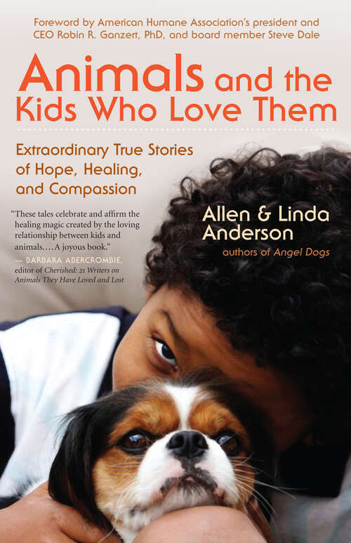 Book cover of Animals and the Kids Who Love Them: Extraordinary True Stories of Hope, Healing, and Compassion