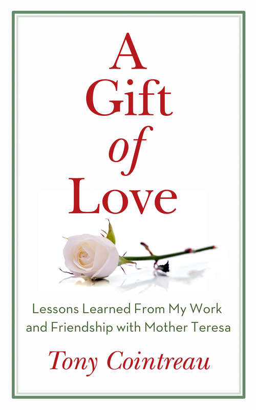 Book cover of A Gift of Love: Lessons Learned from my Work and Friendship with Mother Teresa