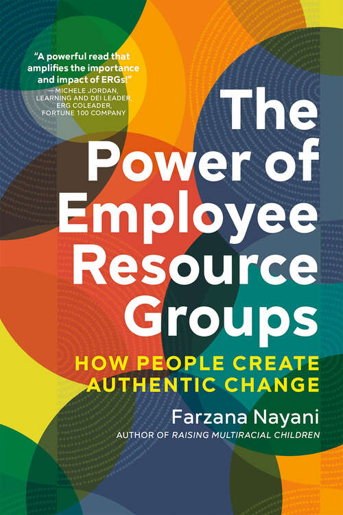Book cover of The Power of Employee Resource Groups: How People Create Authentic Change