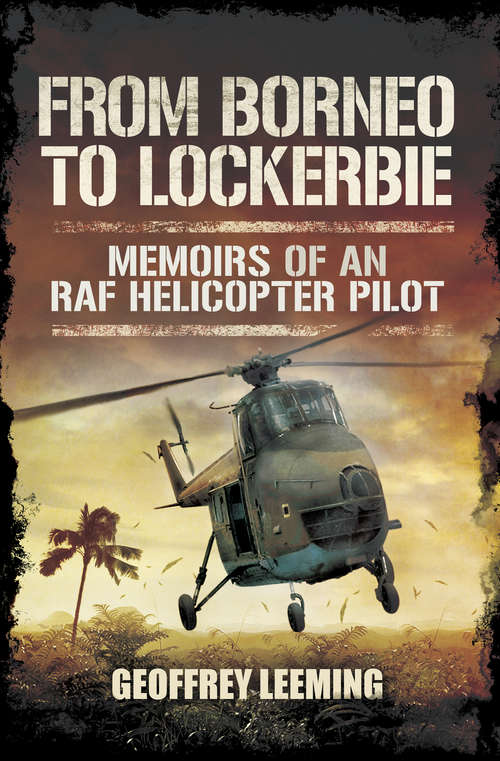 Book cover of From Borneo to Lockerbie: Memoirs of an RAF Helicopter Pilot