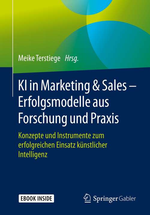 Book cover of KI in Marketing & Sales – Erfolgsmodelle aus Forschung und Praxis: Konzepte und Instrumente zum erfolgreichen Einsatz künstlicher Intelligenz (1. Aufl. 2021)