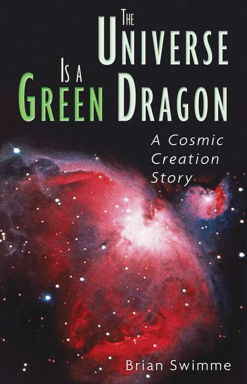 Book cover of The Universe Is a Green Dragon: A Cosmic Creation Story