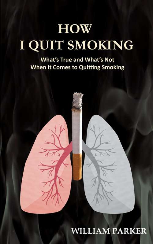 Book cover of How I Quit Smoking: What’s True and What’s Not When It Comes to Quitting Smoking