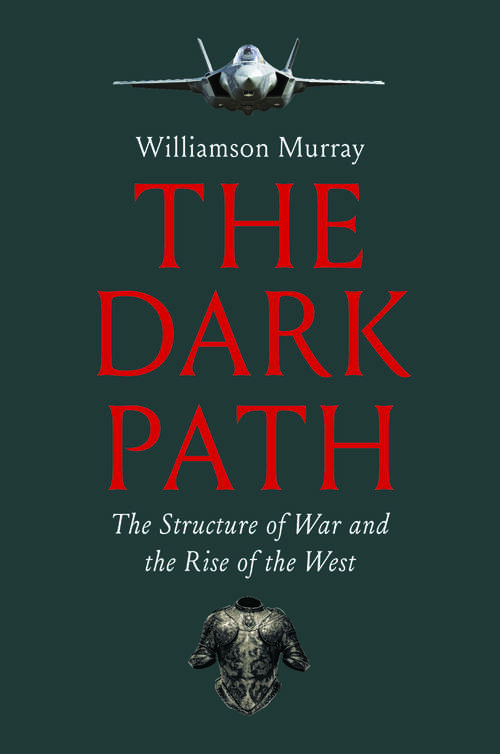 Book cover of The Dark Path: The Structure of War and the Rise of the West