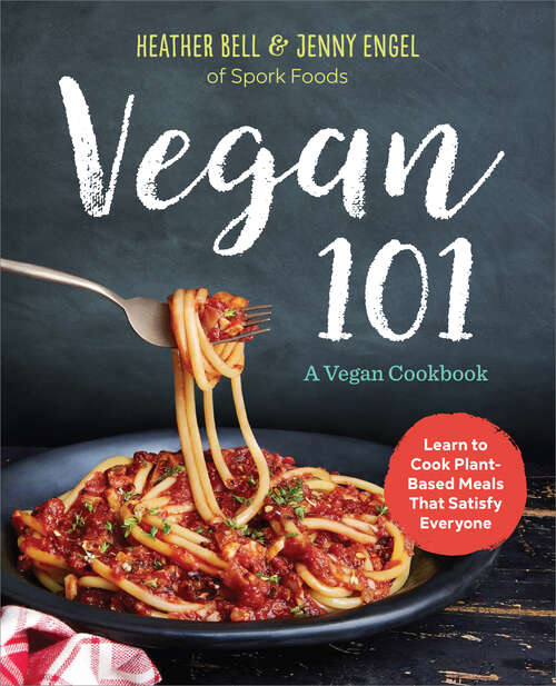 Book cover of Vegan 101: A Vegan Cookbook: Learn to Cook Plant-Based Meals that Satisfy Everyone