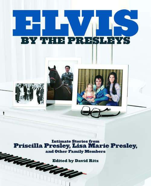 Book cover of Elvis by the Presleys: Intimate Stories from Priscilla Presley, Lisa Marie Presley, and Other Family Members