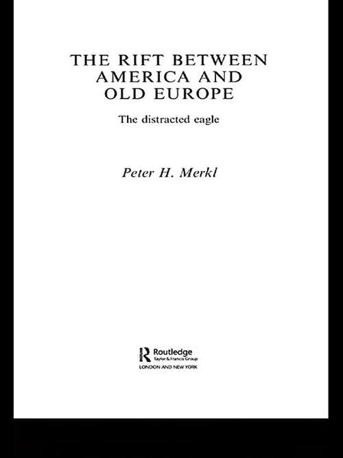 Book cover of The Rift Between America and Old Europe: The Distracted Eagle (Contemporary Security Studies)