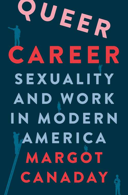 Book cover of Queer Career: Sexuality and Work in Modern America