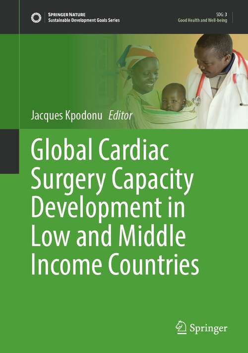 Book cover of Global Cardiac Surgery Capacity Development in Low and Middle Income Countries (1st ed. 2022) (Sustainable Development Goals Series)
