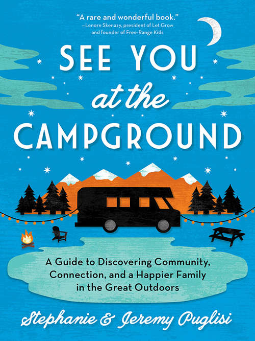 Book cover of See You at the Campground: A Guide to Discovering Community, Connection, and a Happier Family in the Great Outdoors