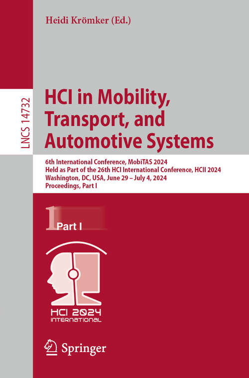 Book cover of HCI in Mobility, Transport, and Automotive Systems: 6th International Conference, MobiTAS 2024, Held as Part of the 26th HCI International Conference, HCII 2024, Washington, DC, USA, June 29–July 4, 2024, Proceedings, Part I (2024) (Lecture Notes in Computer Science #14732)