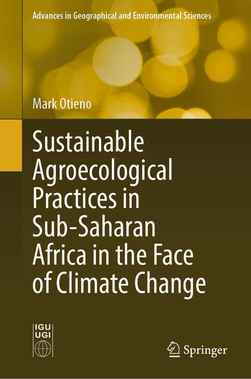 Book cover of Sustainable Agroecological Practices in Sub-Saharan Africa in the Face of Climate Change (Advances in Geographical and Environmental Sciences)